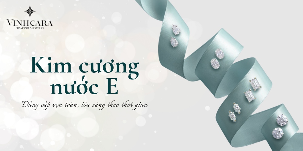 Kim cương nước E là gì? Vì sao được nhiều người săn lùng?