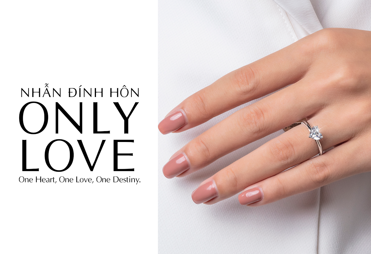 NHẪN ĐÍNH HÔN “ONLY LOVE” - TÌNH YÊU DUY NHẤT VÀ VĨNH CỬU